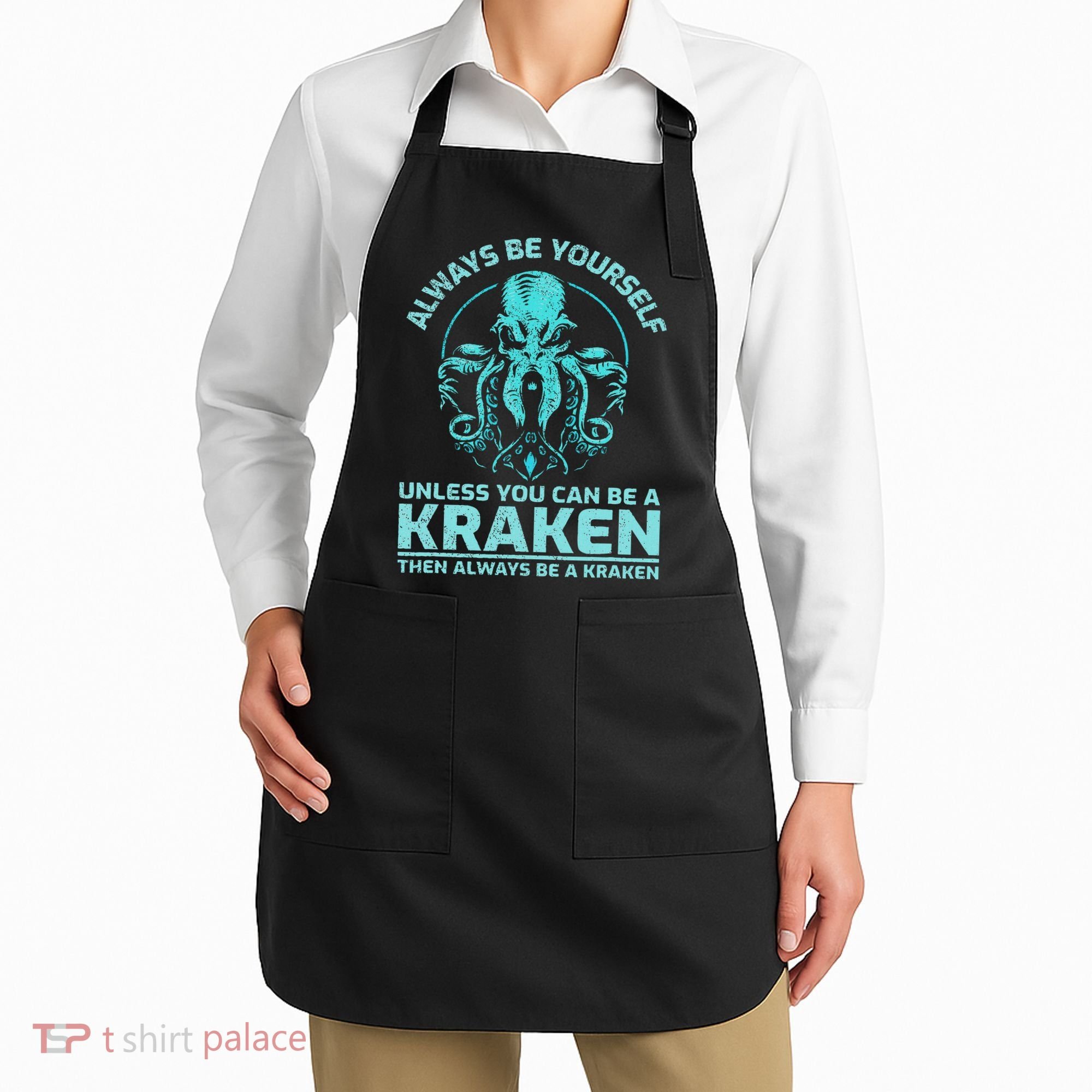 Always Be Yourself Unless You Can Be A Kraken Funny Octopus Apron