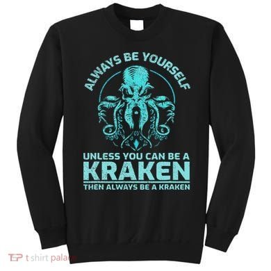 Always Be Yourself Unless You Can Be A Kraken Funny Octopus Sweatshirt