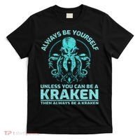 Always Be Yourself Unless You Can Be A Kraken Funny Octopus T-Shirt thumb 0