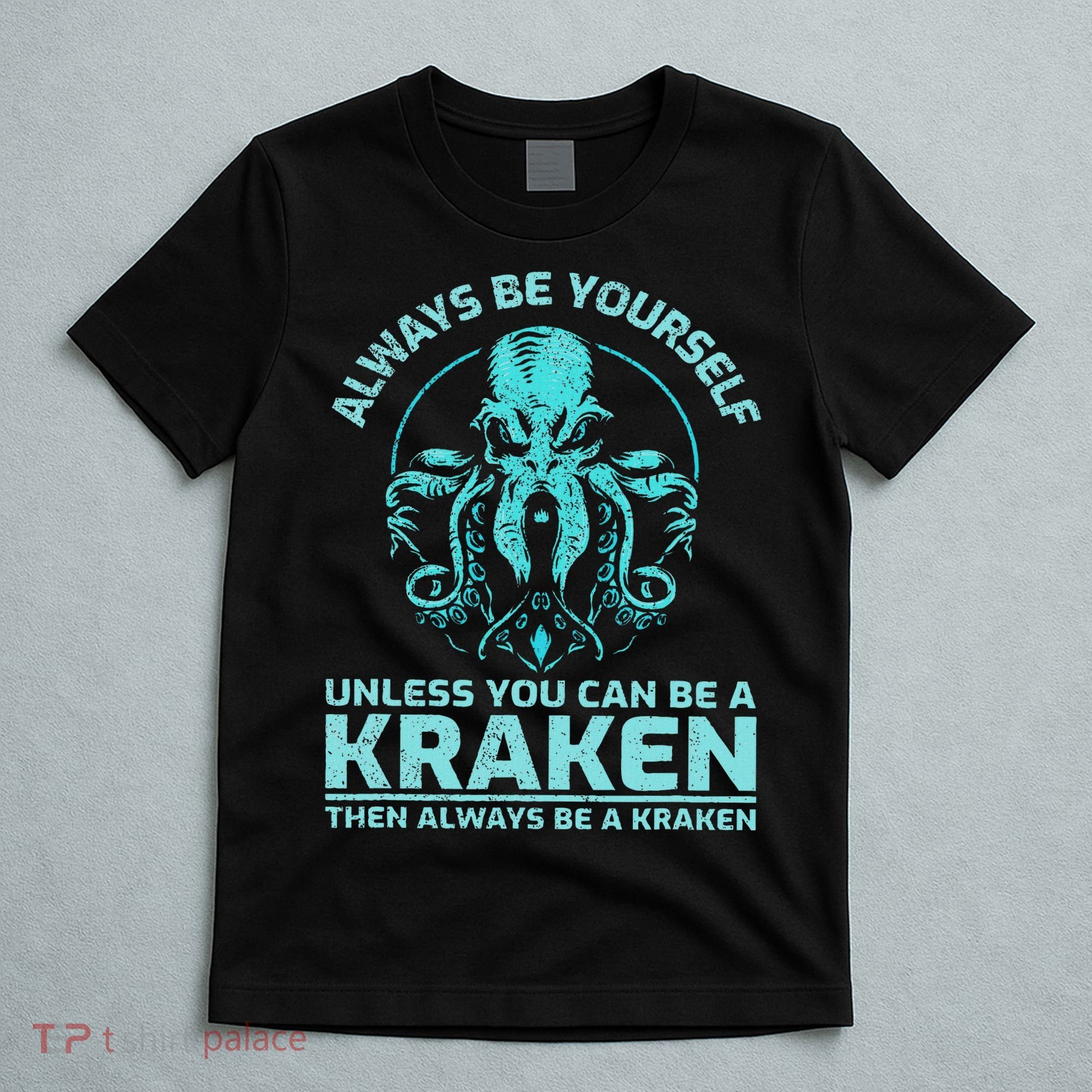 Always Be Yourself Unless You Can Be A Kraken Funny Octopus T-Shirt