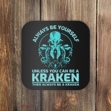 Always Be Yourself Unless You Can Be A Kraken Funny Octopus Coaster