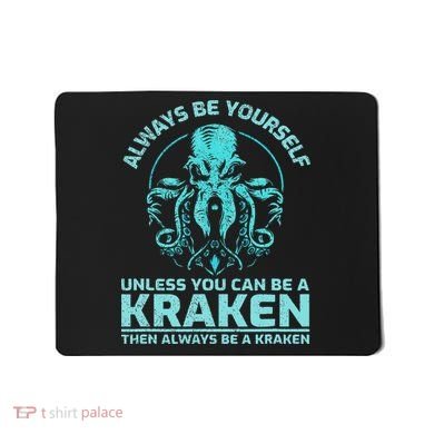 Always Be Yourself Unless You Can Be A Kraken Funny Octopus Mousepad