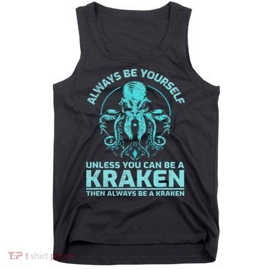 Always Be Yourself Unless You Can Be A Kraken Funny Octopus Tank Top