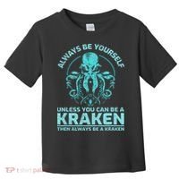 Always Be Yourself Unless You Can Be A Kraken Funny Octopus Toddler T-Shirt thumb 0