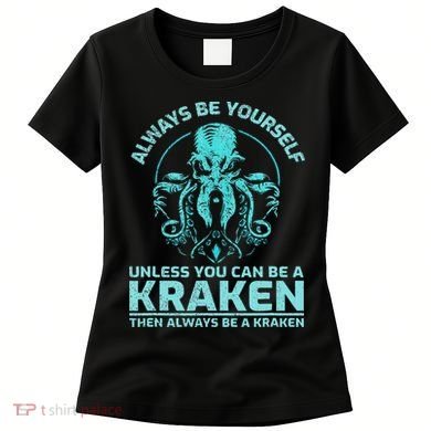 Always Be Yourself Unless You Can Be A Kraken Funny Octopus Women's T-Shirt