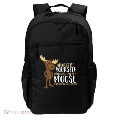 Always Be Yourself Unless You Can Be A Moose Cool Gift Backpack