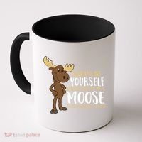 Always Be Yourself Unless You Can Be A Moose Cool Gift Coffee Mug thumb 0