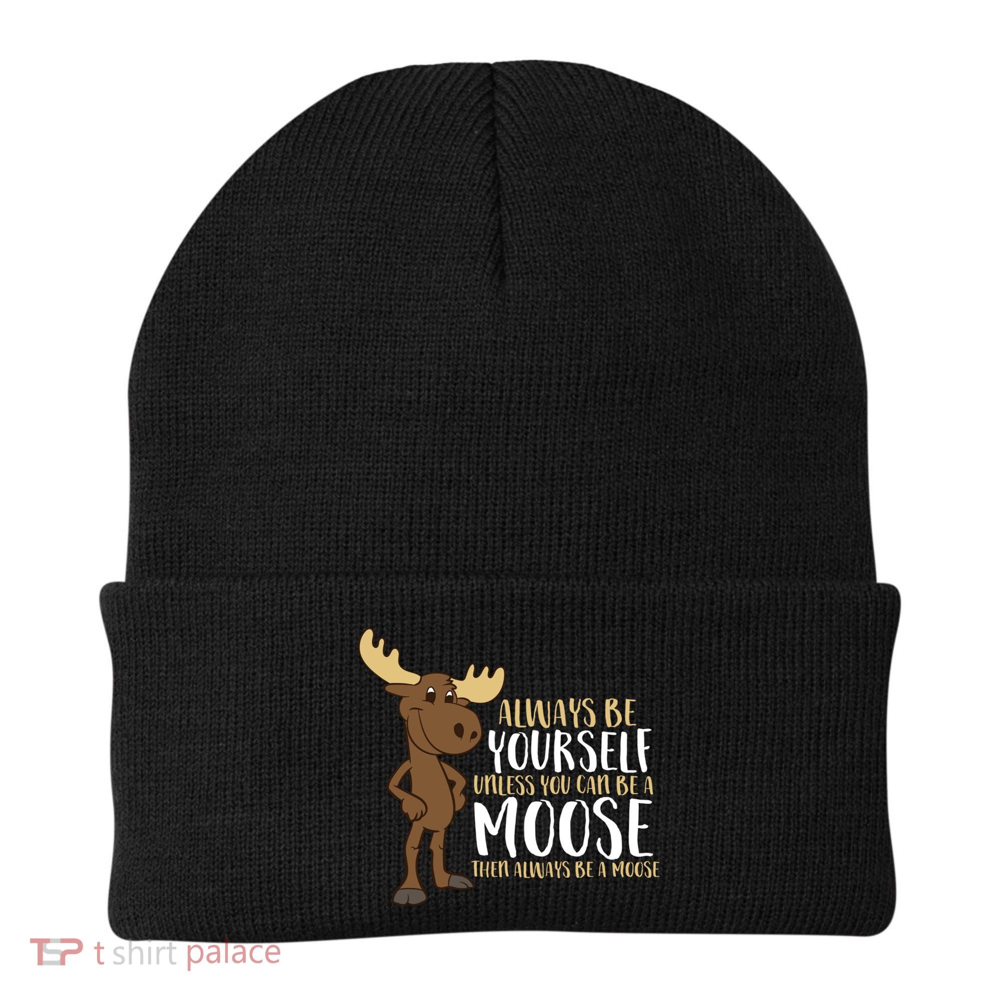 Always Be Yourself Unless You Can Be A Moose Cool Gift Beanie