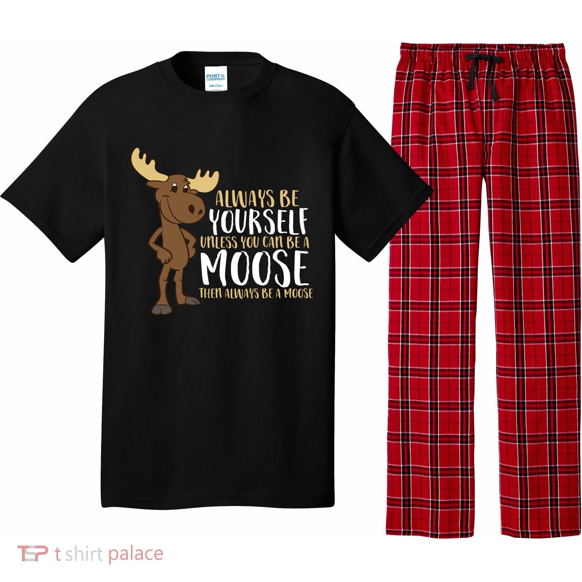 Always Be Yourself Unless You Can Be A Moose Cool Gift Pajama Set