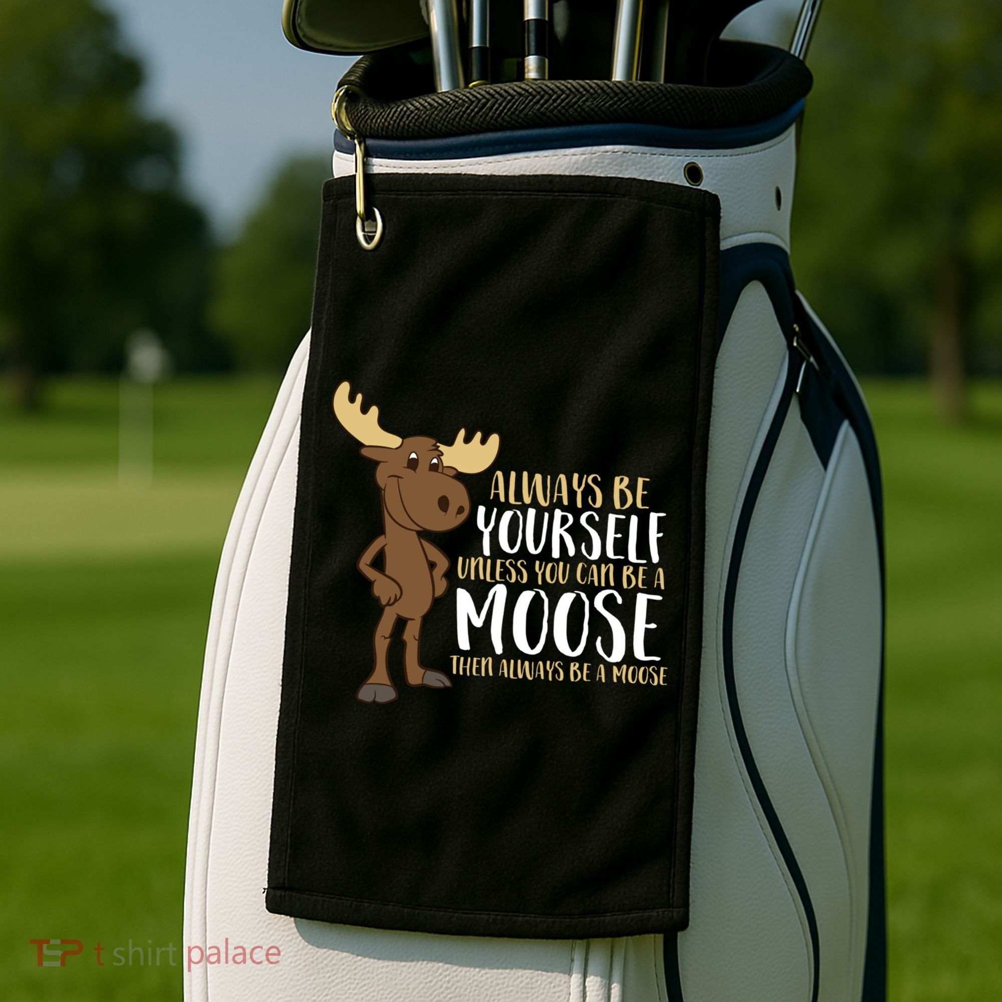 Always Be Yourself Unless You Can Be A Moose Cool Gift Golf Towel