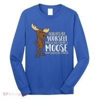 Always Be Yourself Unless You Can Be A Moose Cool Gift Long Sleeve Shirt thumb 0