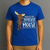 Always Be Yourself Unless You Can Be A Moose Cool Gift T-Shirt thumb 3