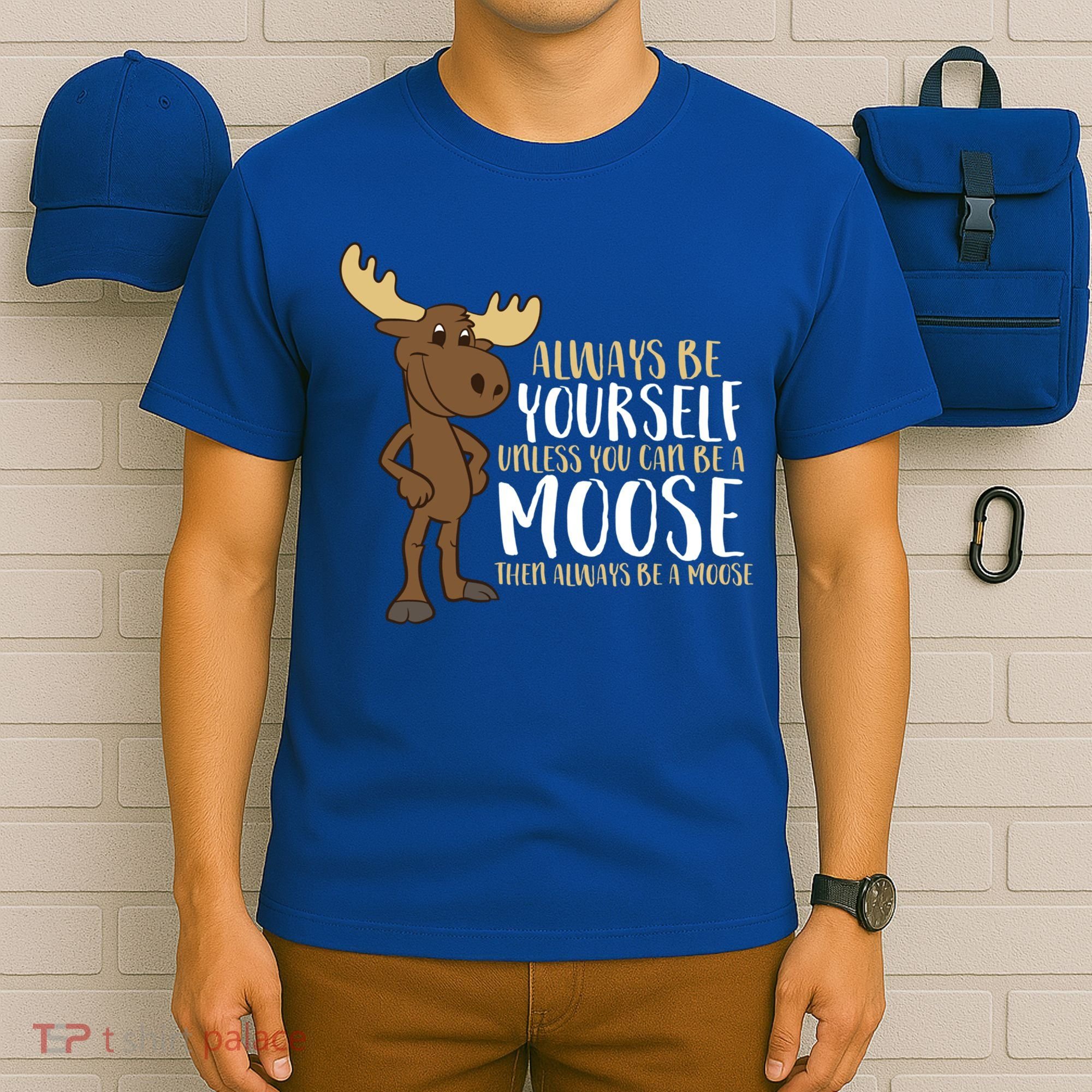 Always Be Yourself Unless You Can Be A Moose Cool Gift T-Shirt