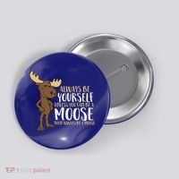 Always Be Yourself Unless You Can Be A Moose Cool Gift Button thumb 0