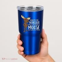 Always Be Yourself Unless You Can Be A Moose Cool Gift Tumbler thumb 2