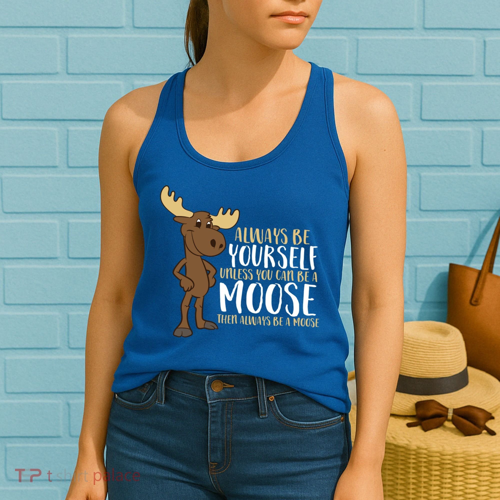 Always Be Yourself Unless You Can Be A Moose Cool Gift Women's Tank Top