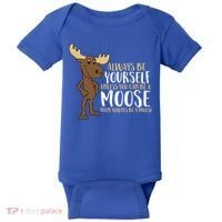 Always Be Yourself Unless You Can Be A Moose Cool Gift Baby Bodysuit thumb 0