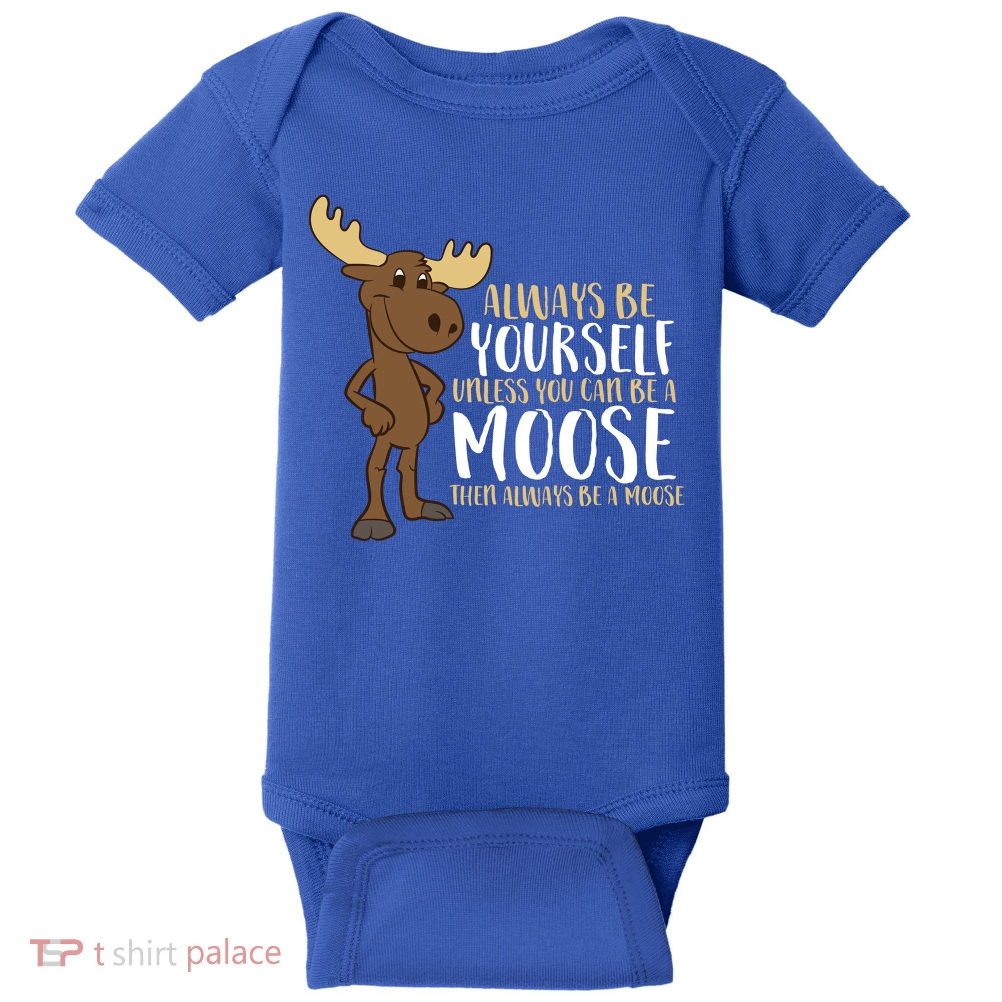 Always Be Yourself Unless You Can Be A Moose Cool Gift Baby Bodysuit
