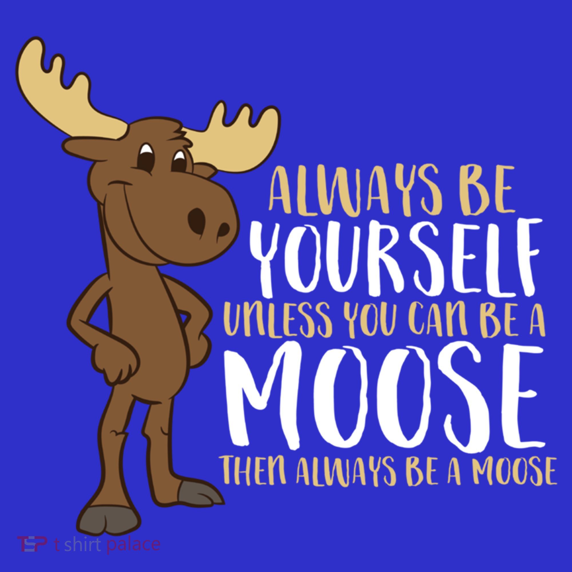 Always Be Yourself Unless You Can Be A Moose Cool Gift Visor