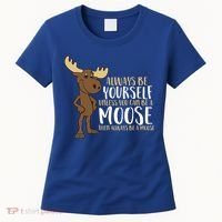 Always Be Yourself Unless You Can Be A Moose Cool Gift Women's T-Shirt thumb 0