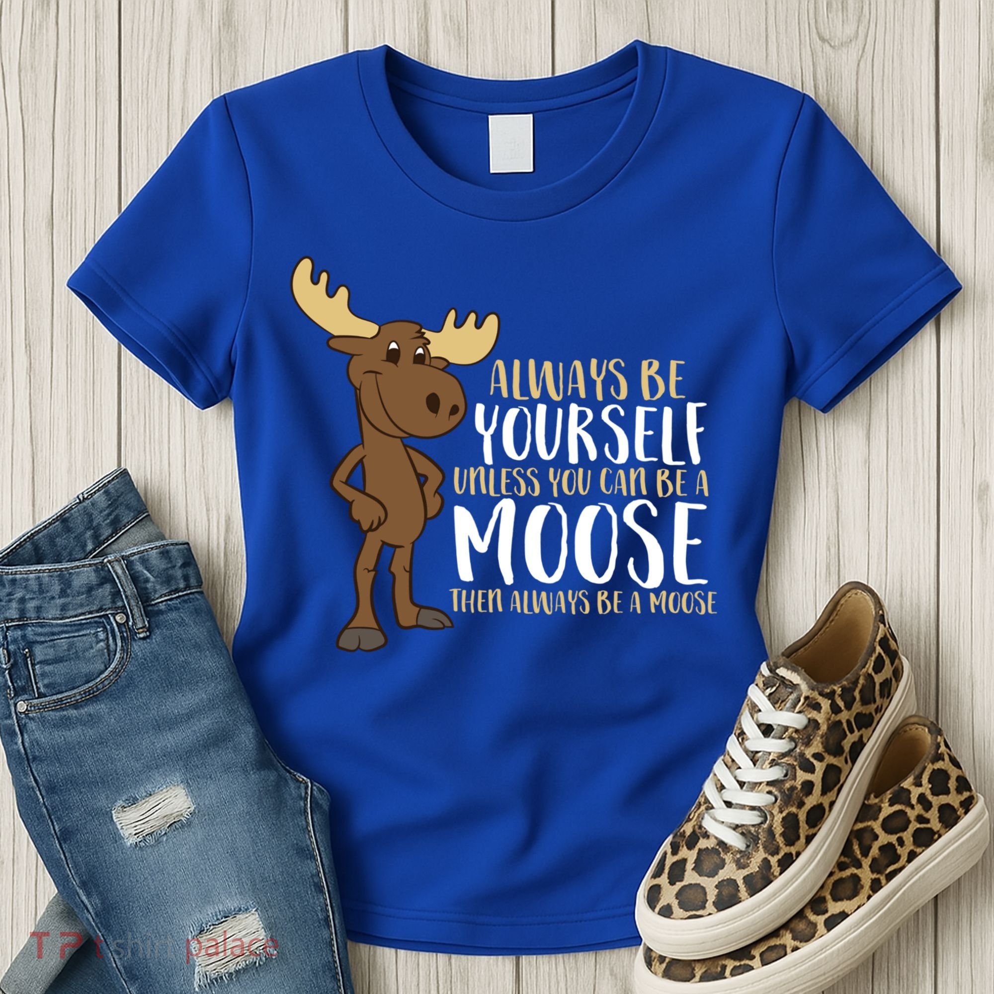 Always Be Yourself Unless You Can Be A Moose Cool Gift Women's T-Shirt