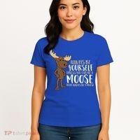 Always Be Yourself Unless You Can Be A Moose Cool Gift Women's T-Shirt thumb 4