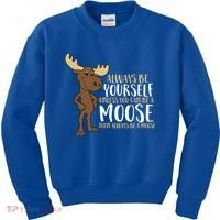 Always Be Yourself Unless You Can Be A Moose Cool Gift Kids Sweatshirt thumb 0