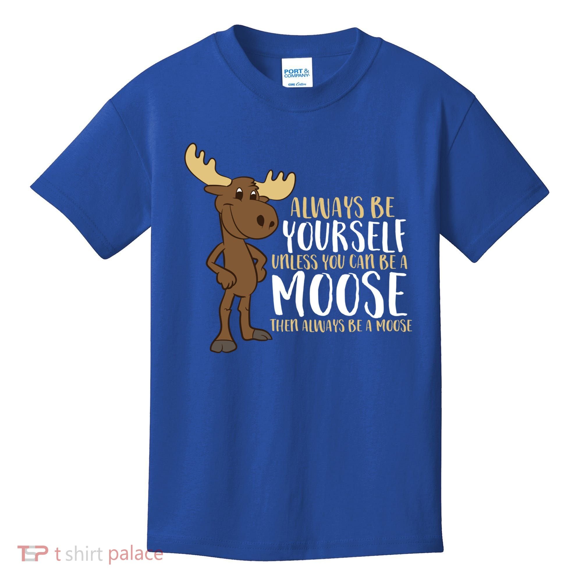 Always Be Yourself Unless You Can Be A Moose Cool Gift Kids T-Shirt
