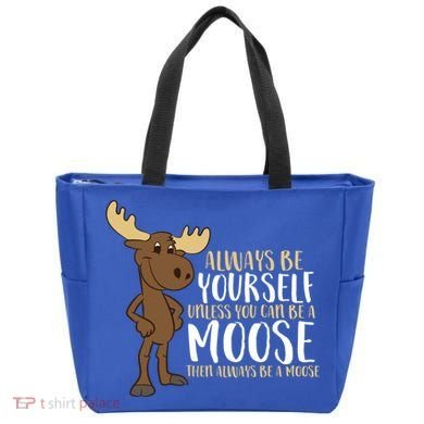 Always Be Yourself Unless You Can Be A Moose Cool Gift Tote Bag