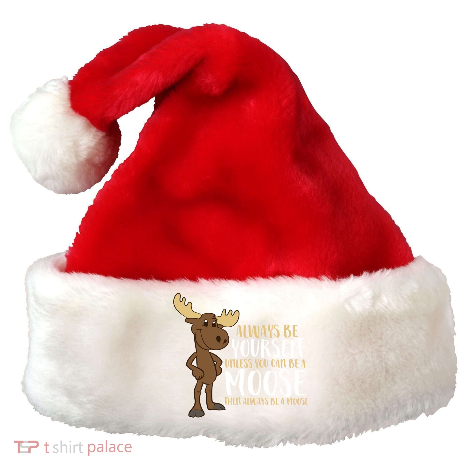 Always Be Yourself Unless You Can Be A Moose Cool Gift Santa Hat