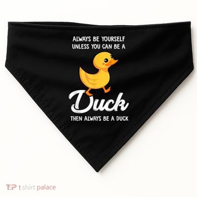Always Be Yourself Unless You Can Be A Duck Duck Lover USA-Made Doggie Bandana
