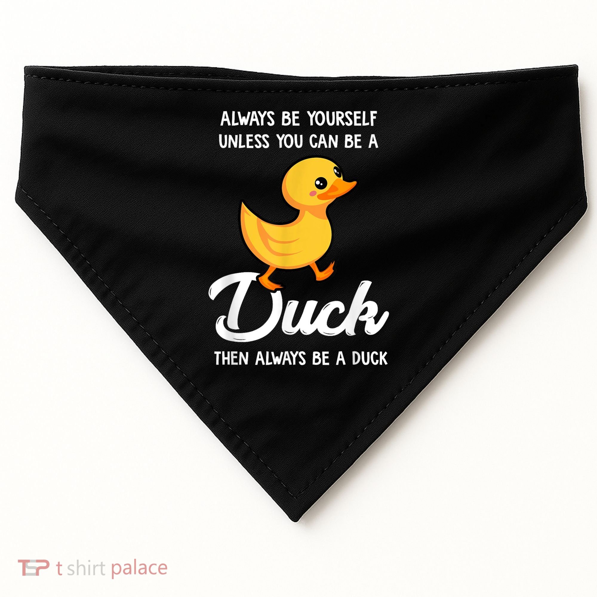 Always Be Yourself Unless You Can Be A Duck Duck Lover USA-Made Doggie Bandana