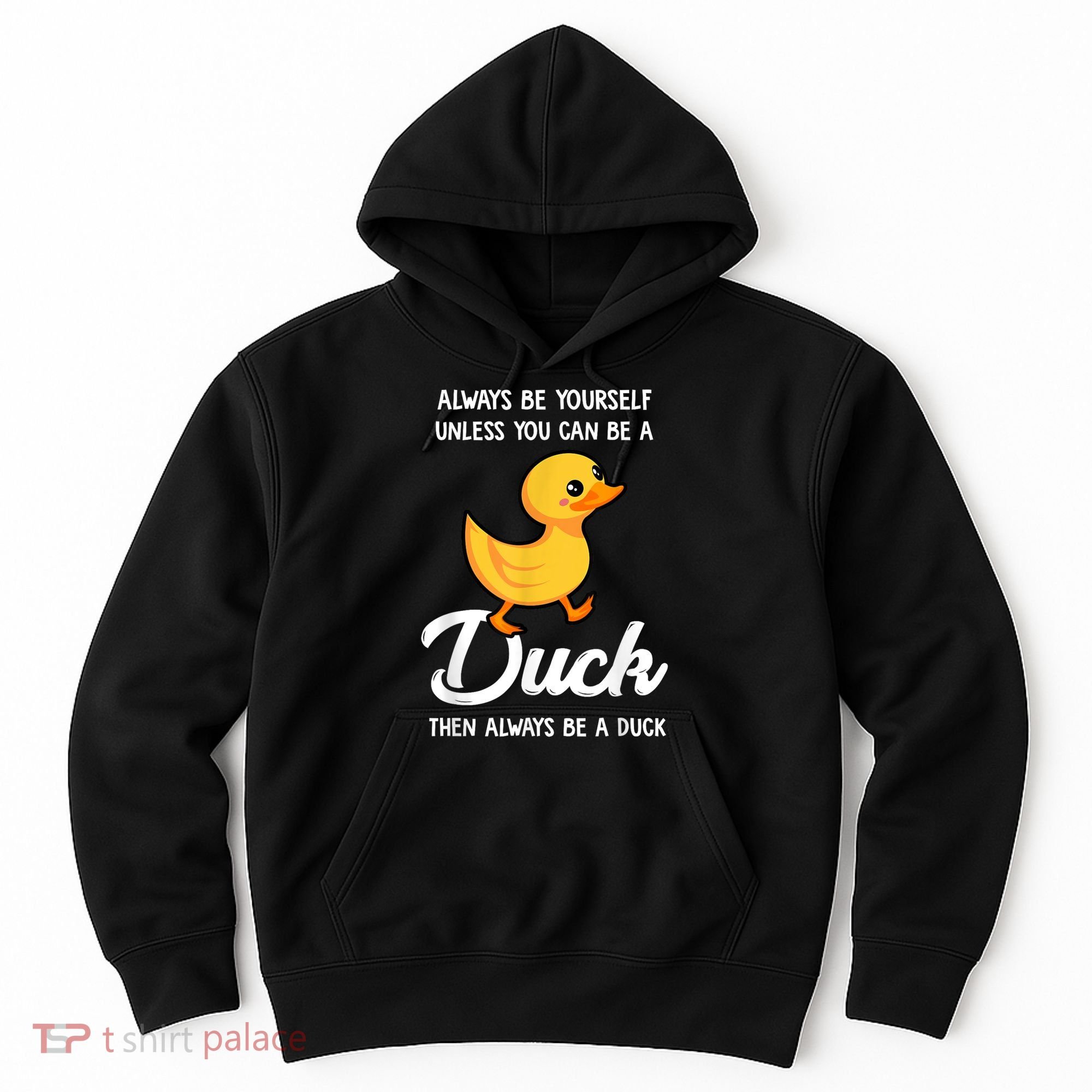 Always Be Yourself Unless You Can Be A Duck Duck Lover Hoodie