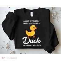 Always Be Yourself Unless You Can Be A Duck Duck Lover Sweatshirt thumb 2