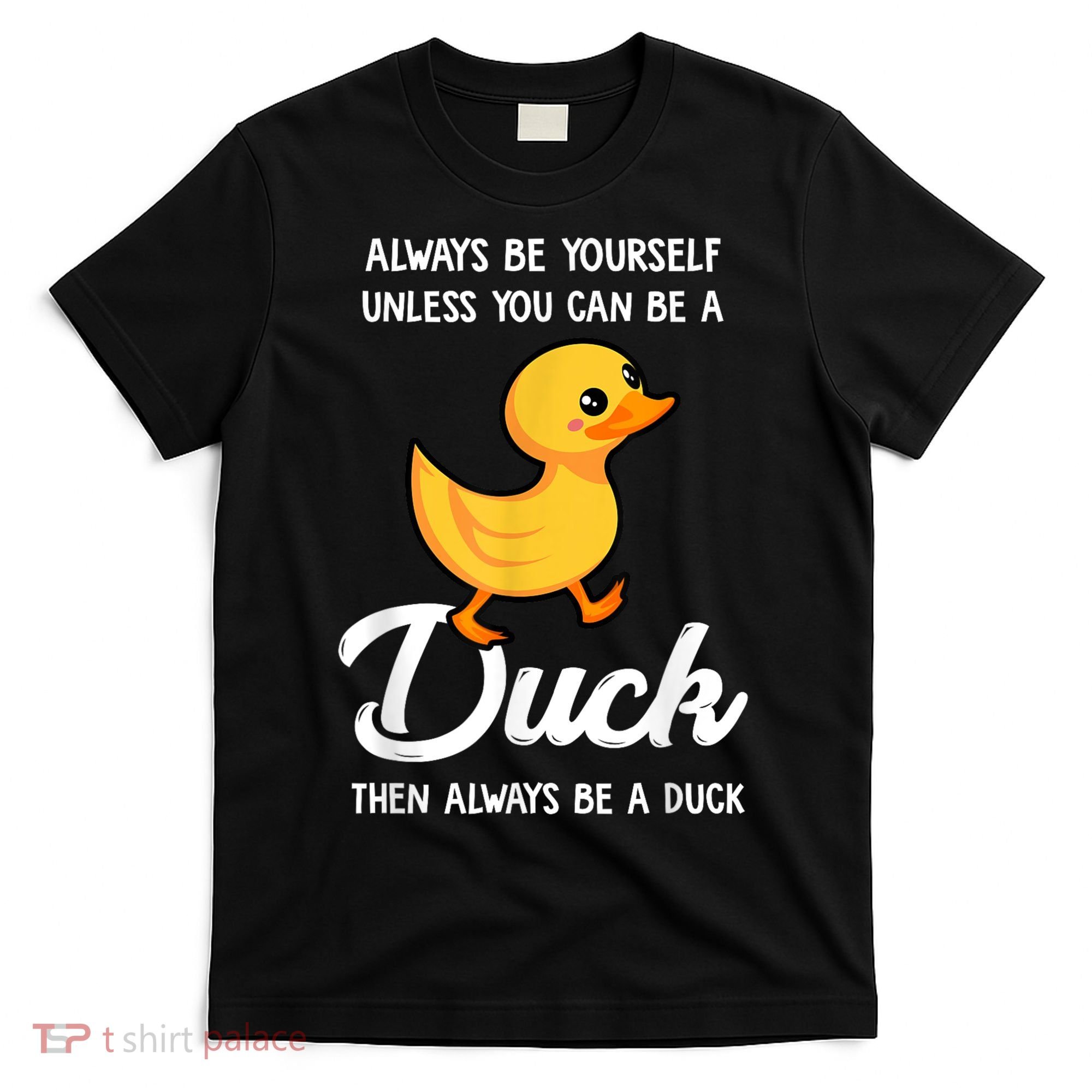 Always Be Yourself Unless You Can Be A Duck Duck Lover T-Shirt