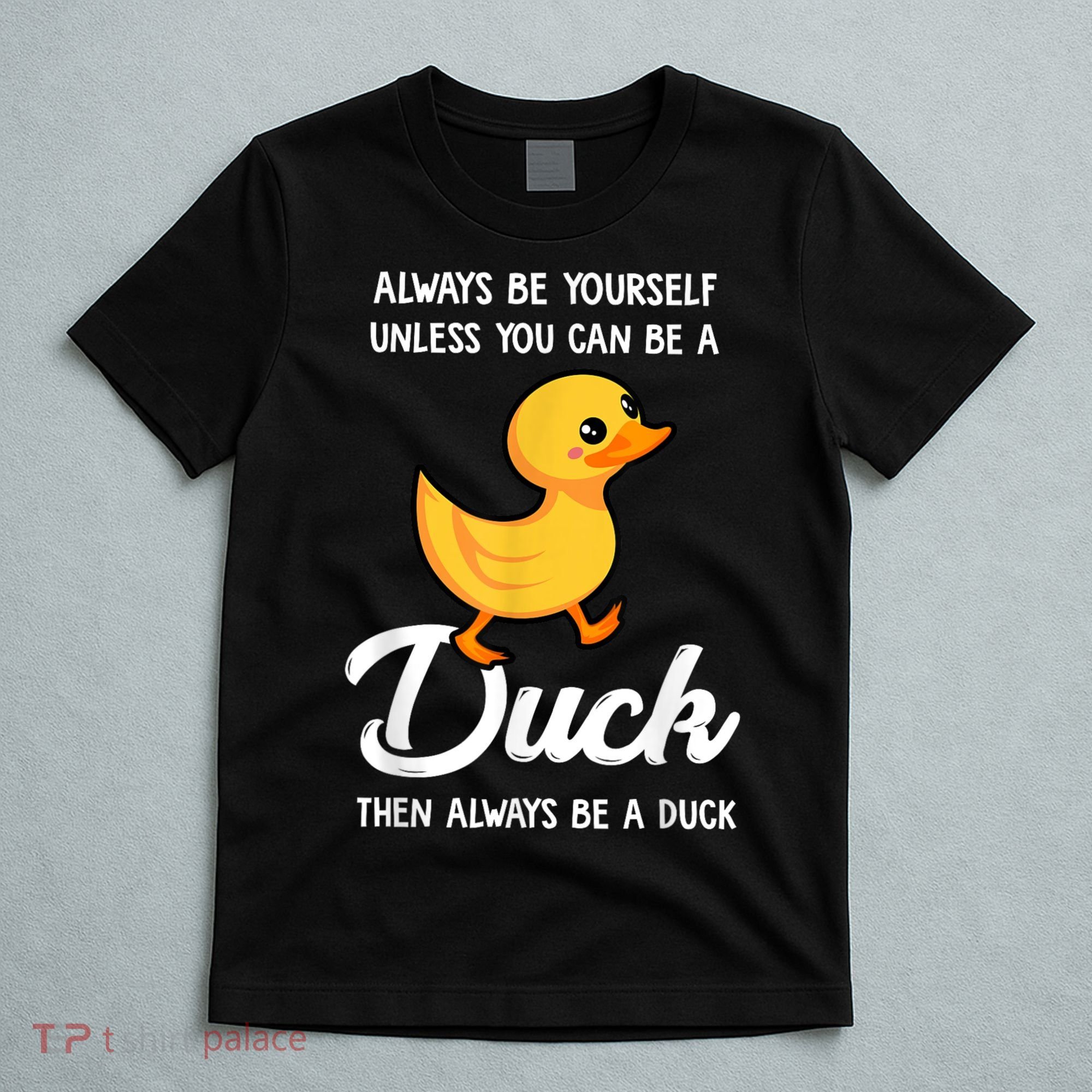 Always Be Yourself Unless You Can Be A Duck Duck Lover T-Shirt