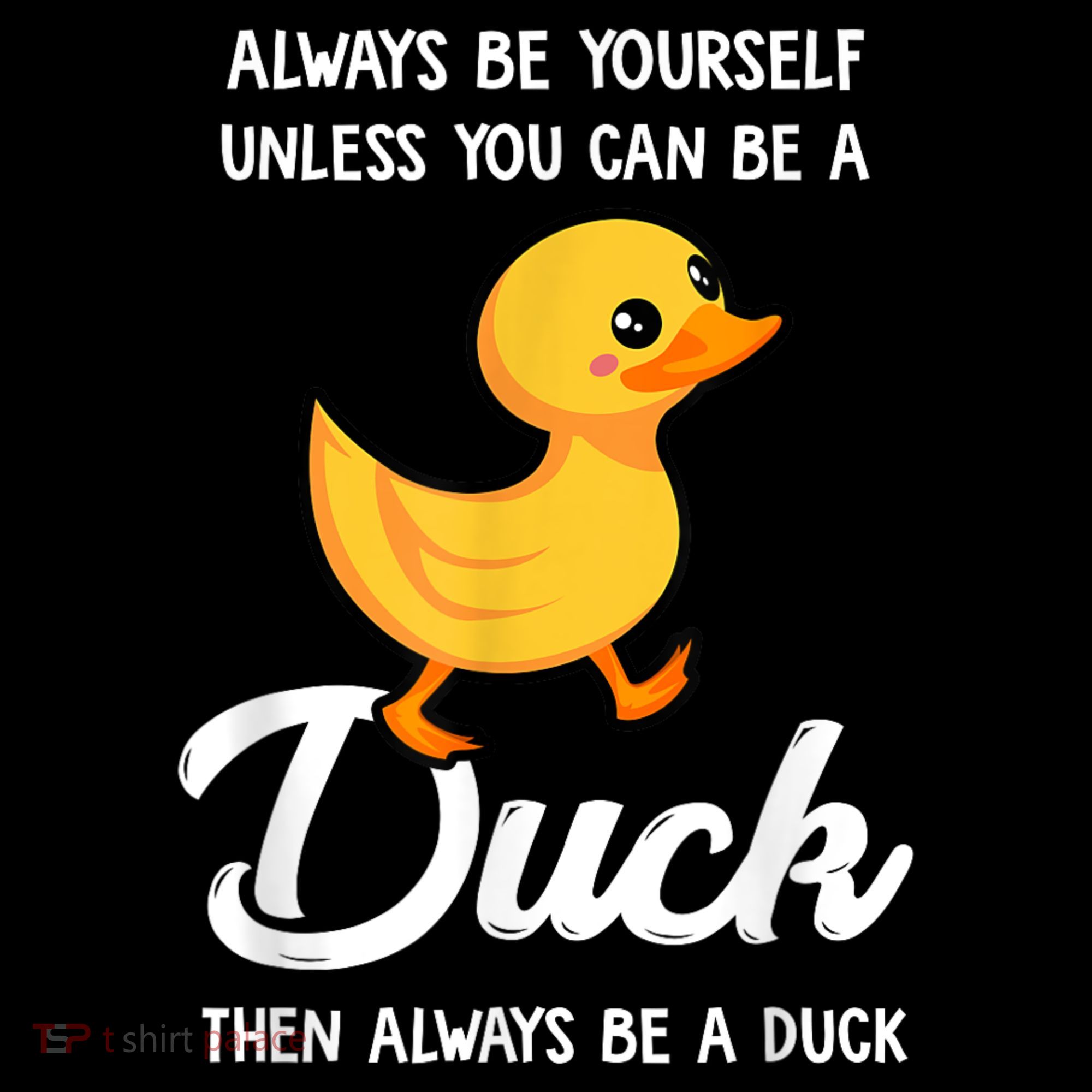 Always Be Yourself Unless You Can Be A Duck Duck Lover T-Shirt