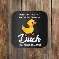 Always Be Yourself Unless You Can Be A Duck Duck Lover Coaster thumb 0
