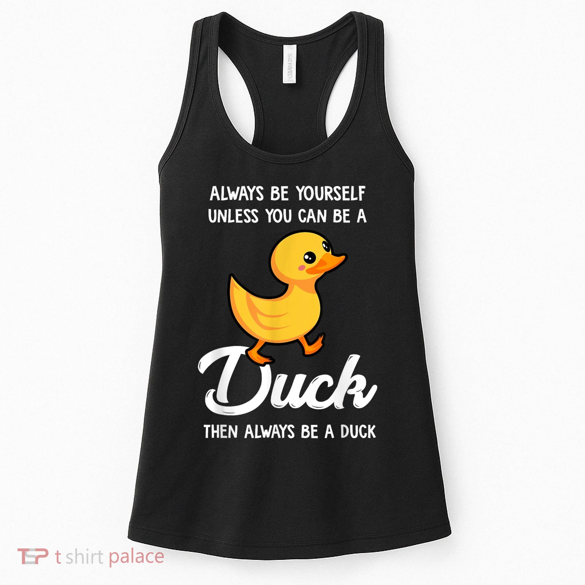Always Be Yourself Unless You Can Be A Duck Duck Lover Women's Tank Top