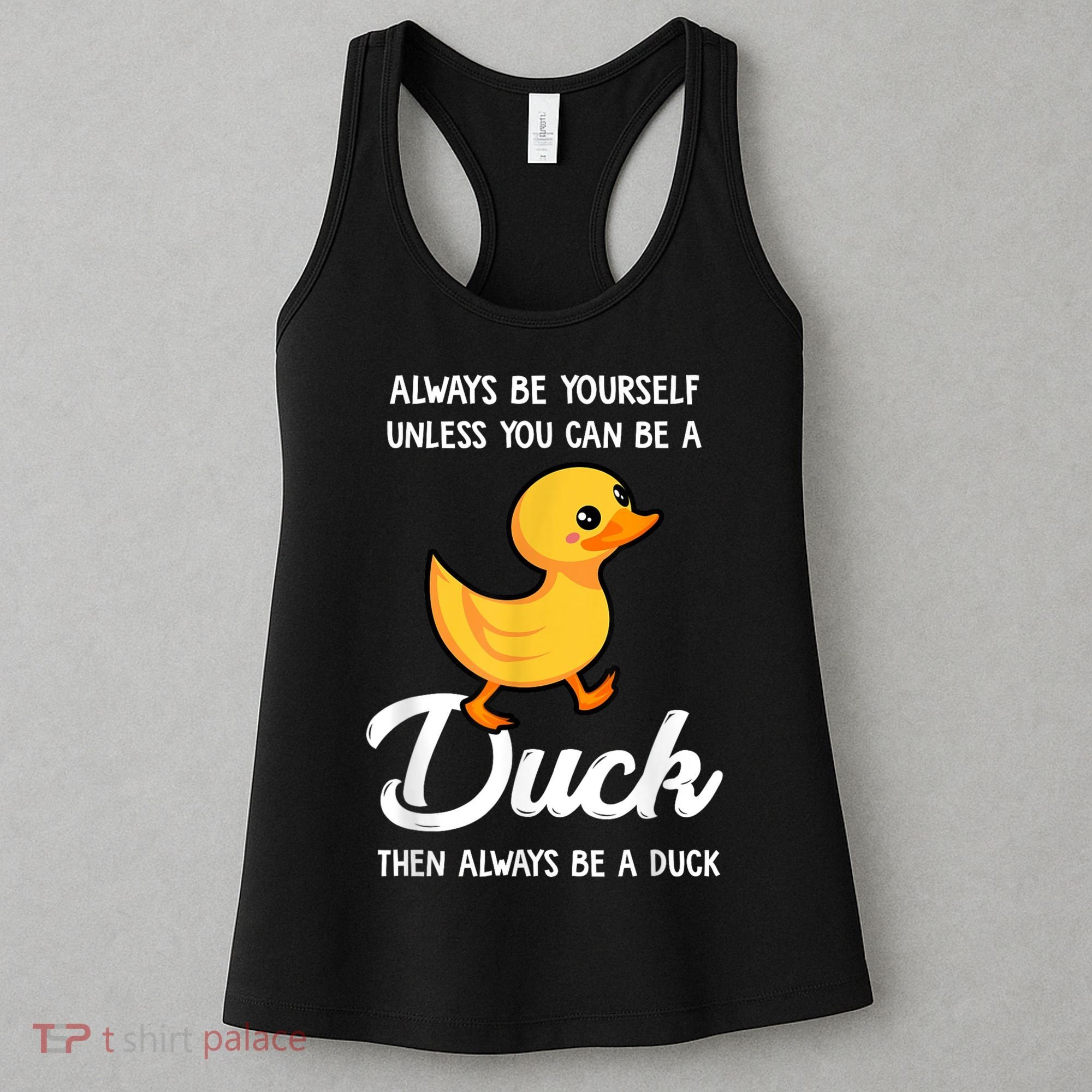 Always Be Yourself Unless You Can Be A Duck Duck Lover Women's Tank Top