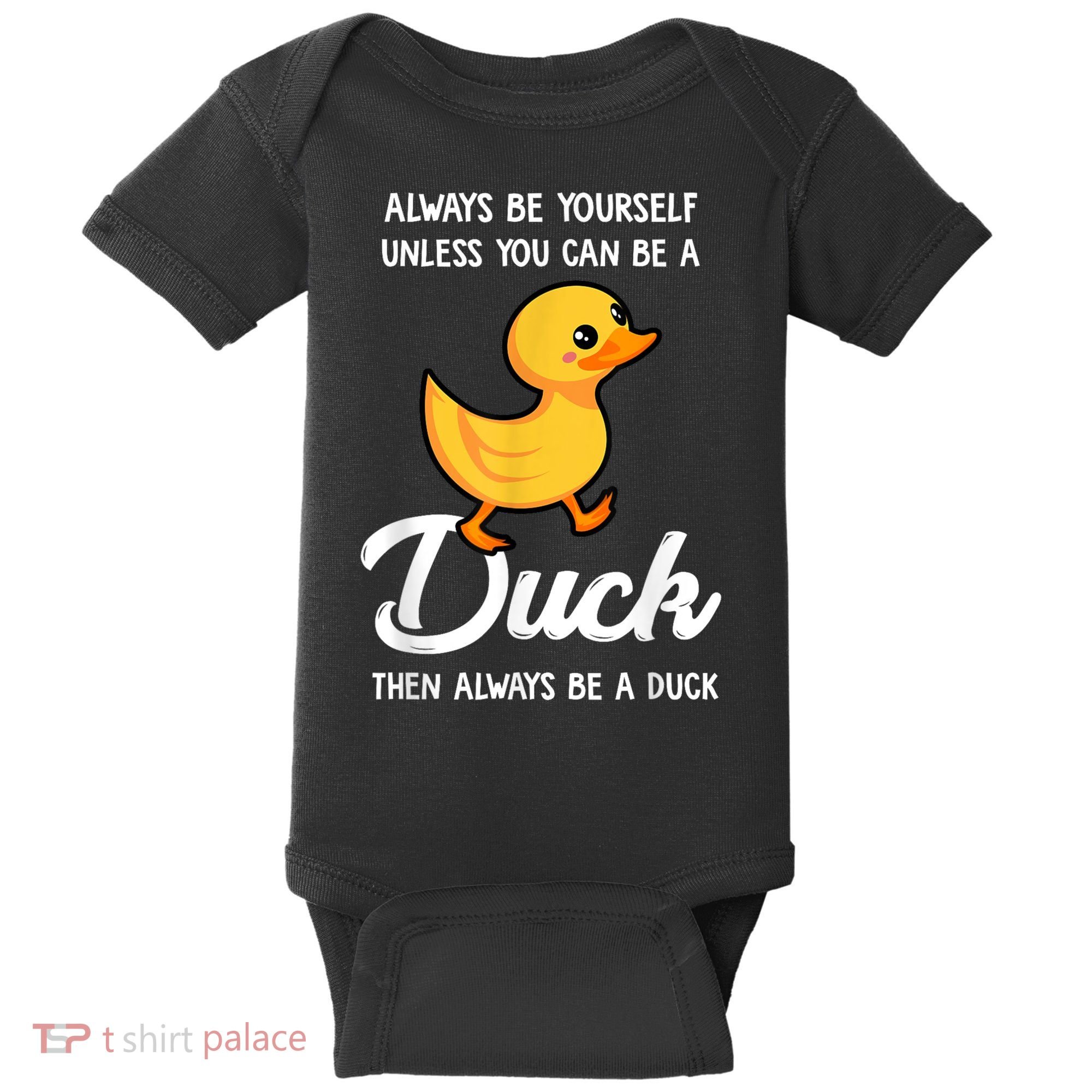 Always Be Yourself Unless You Can Be A Duck Duck Lover Baby Bodysuit