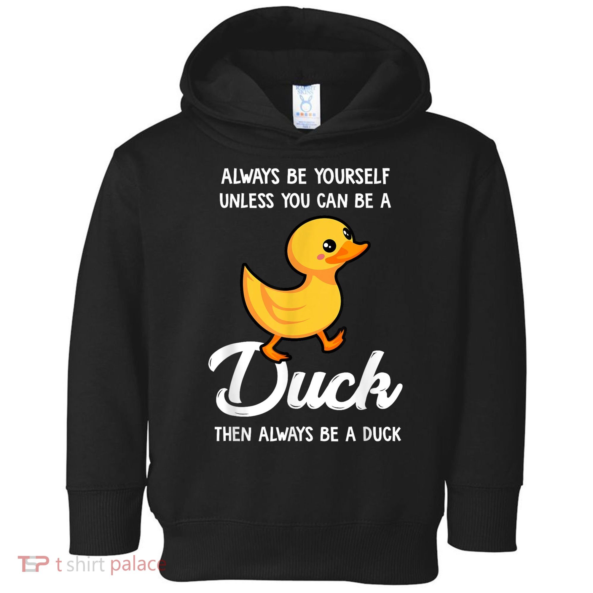 Always Be Yourself Unless You Can Be A Duck Duck Lover Toddler Hoodie