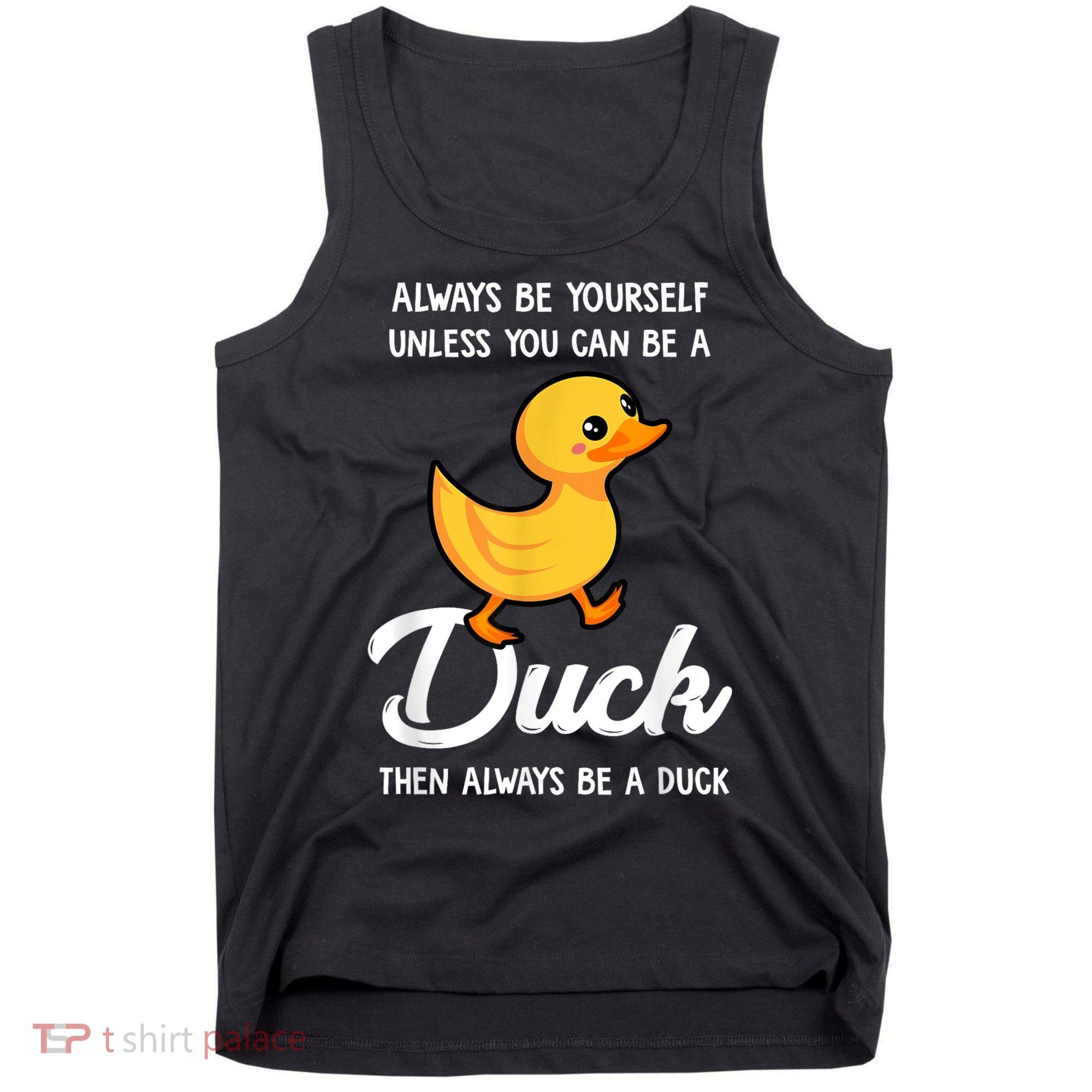 Always Be Yourself Unless You Can Be A Duck Duck Lover Tank Top