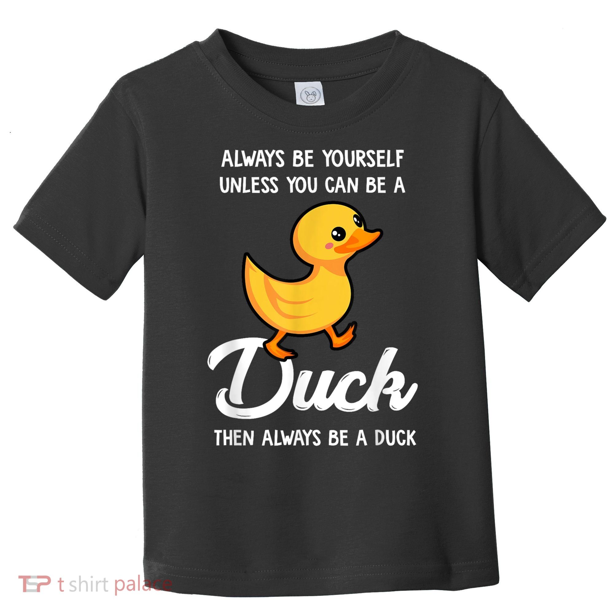 Always Be Yourself Unless You Can Be A Duck Duck Lover Toddler T-Shirt