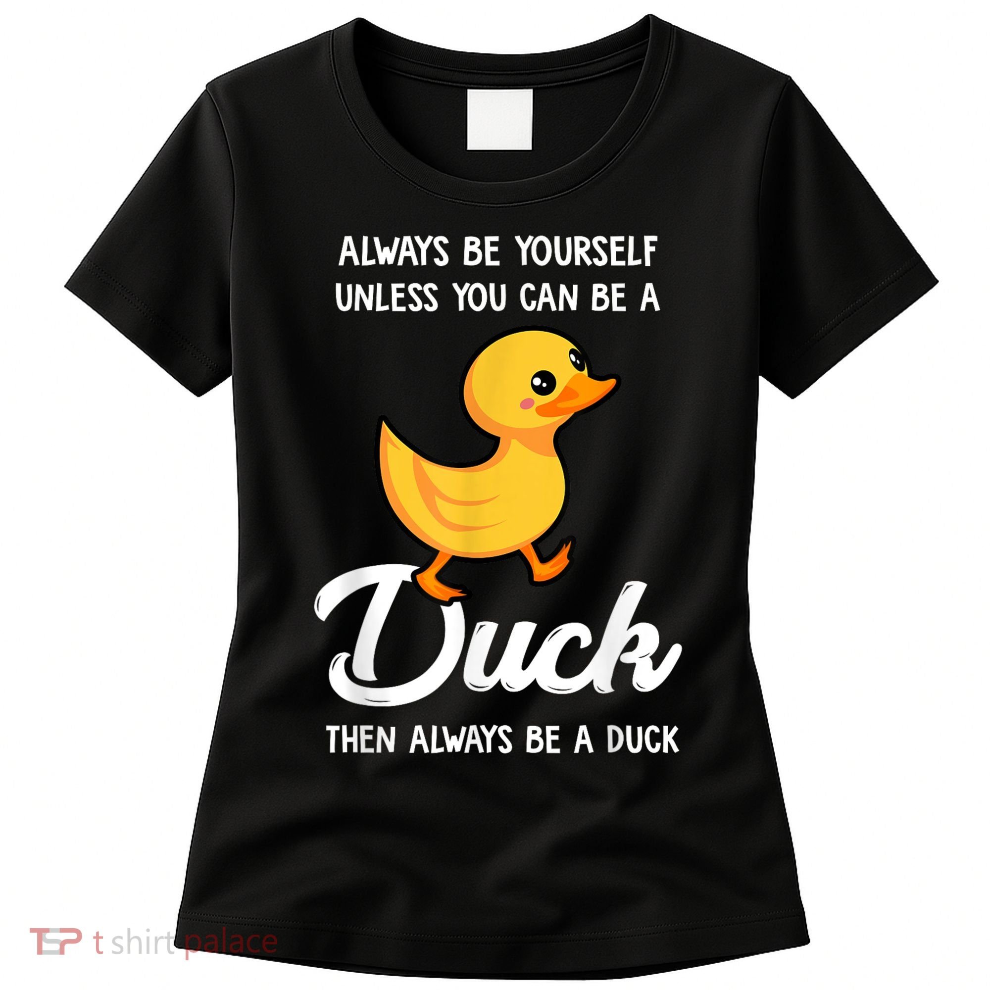 Always Be Yourself Unless You Can Be A Duck Duck Lover Women's T-Shirt
