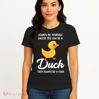 Always Be Yourself Unless You Can Be A Duck Duck Lover Women's T-Shirt thumb 4
