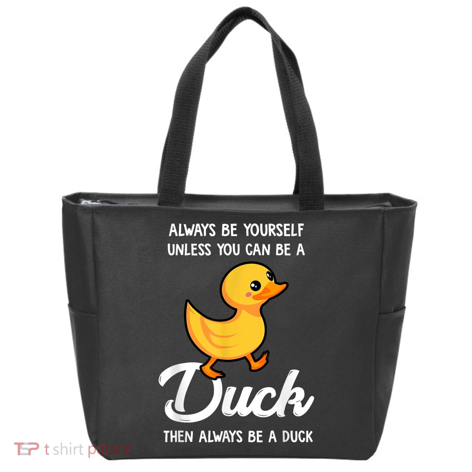 Always Be Yourself Unless You Can Be A Duck Duck Lover Tote Bag