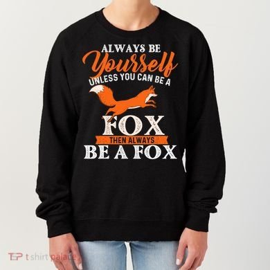 Always Be Yourself Unless You Can Be A Fox Fox Lover Women's Sweatshirt