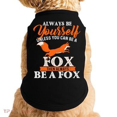 Always Be Yourself Unless You Can Be A Fox Fox Lover Doggie Tank
