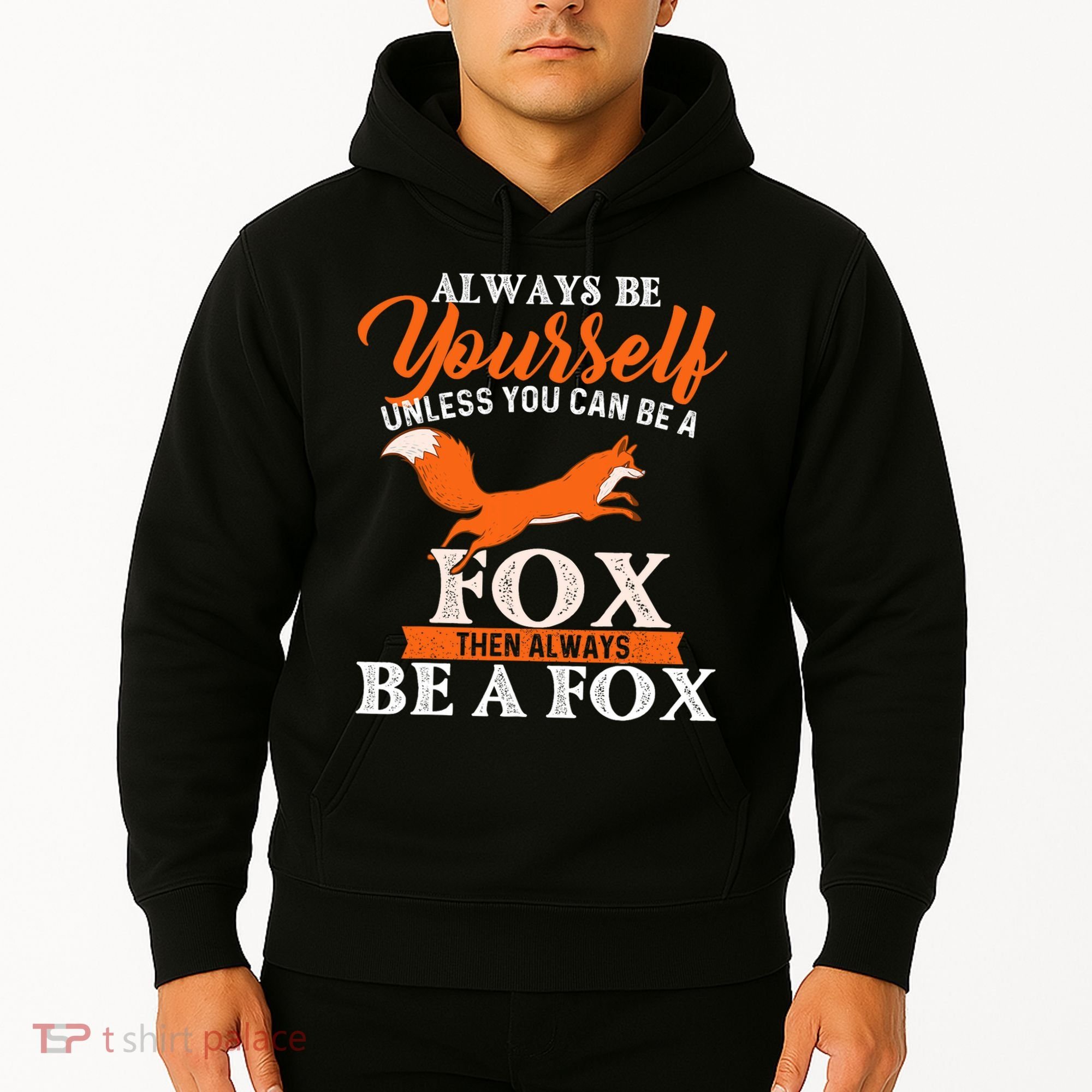 Always Be Yourself Unless You Can Be A Fox Fox Lover Hoodie